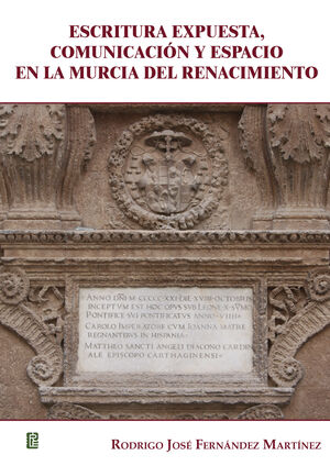 ESCRITURA EXPUESTA, COMUNICACIN Y ESPACIO EN LA MURCIA DEL RENACIMIENTO