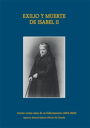 EXILIO Y MUERTE DE ISABEL II. 120 AOS DE SU FALLECIMIENTO (1904-2024)