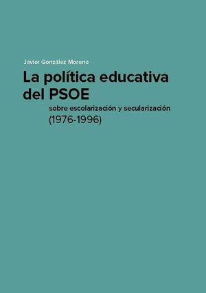 LA POLTICA EDUCATIVA DEL PSOE SOBRE ESCOLARIZACIN Y SECULARIZACIN (1976-1996)