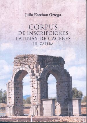 CORPUS DE INSCRIPCIONES LATINAS DE CCERES III. CAPERA